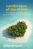 Landscapes of the Heart : The Working World of a Sex and Relationship Therapist-9781785921865