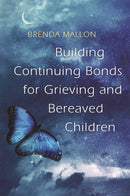 Building Continuing Bonds for Grieving and Bereaved Children : A Guide for Counsellors and Practitioners-9781785921933