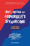 Sex, Drugs and Asperger's Syndrome (ASD) : A User Guide to Adulthood-9781785921964