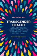 Transgender Health : A Practitioner's Guide to Binary and Non-Binary Trans Patient Care-9781785922015