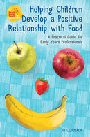 Helping Children Develop a Positive Relationship with Food : A Practical Guide for Early Years Professionals-9781785922084