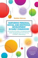 Nurturing Personal, Social and Emotional Development in Early Childhood : A Practical Guide to Understanding Brain Development and Young Children's Behaviour-9781785922237