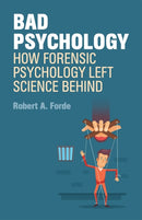 Bad Psychology : How Forensic Psychology Left Science Behind-9781785922305