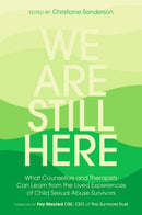 We Are Still Here : What Counsellors and Therapists Can Learn from the Lived Experiences of Child Sexual Abuse Survivors-9781785922329