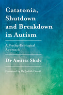 Catatonia, Shutdown and Breakdown in Autism : A Psycho-Ecological Approach-9781785922497
