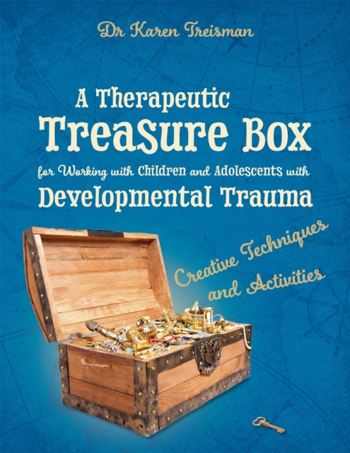A Therapeutic Treasure Box for Working with Children and Adolescents with Developmental Trauma : Creative Techniques and Activities-9781785922633