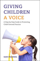 Giving Children a Voice : A Step-by-Step Guide to Promoting Child-Centred Practice-9781785922787