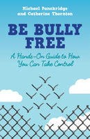 Be Bully Free : A Hands-On Guide to How You Can Take Control-9781785922824