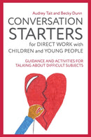 Conversation Starters for Direct Work with Children and Young People : Guidance and Activities for Talking About Difficult Subjects-9781785922879