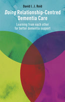 Doing Relationship-Centred Dementia Care : Learning From Each Other for Better Dementia Support-9781785923067