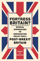 Fortress Britain? : Ethical Approaches to Immigration Policy for a Post-Brexit Britain-9781785923098