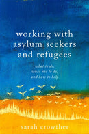 Working with Asylum Seekers and Refugees : What to Do, What Not to Do, and How to Help-9781785923173