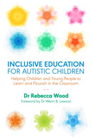 Inclusive Education for Autistic Children : Helping Children and Young People to Learn and Flourish in the Classroom-9781785923210
