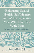 Enhancing Sexual Health, Self-Identity and Wellbeing among Men Who Have Sex With Men : A Guide for Practitioners-9781785923227