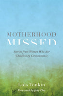 Motherhood Missed : Stories from Women Who are Childless by Circumstance-9781785923371