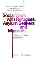 Social Work with Refugees, Asylum Seekers and Migrants : Theory and Skills for Practice-9781785923449