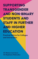Supporting Transgender and Non-Binary Students and Staff in Further and Higher Education : Practical Advice for Colleges and Universities-9781785923456