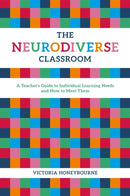 The Neurodiverse Classroom : A Teacher's Guide to Individual Learning Needs and How to Meet Them-9781785923623