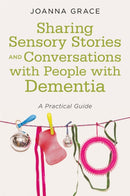 Sharing Sensory Stories and Conversations with People with Dementia : A Practical Guide-9781785924095