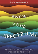 Know Your Spectrum! : An Autism Creative Writing Workbook for Teens-9781785924354