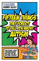 Fifteen Things They Forgot to Tell You About Autism : The Stuff That Transformed My Life as an Autism Parent-9781785924385
