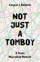 Not Just a Tomboy : A Trans Masculine Memoir-9781785924637