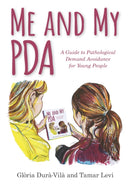 Me and My PDA : A Guide to Pathological Demand Avoidance for Young People-9781785924651