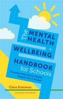 The Mental Health and Wellbeing Handbook for Schools : Transforming Mental Health Support on a Budget-9781785924811