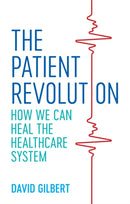 The Patient Revolution : How We Can Heal the Healthcare System-9781785925382