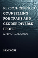 Person-Centred Counselling for Trans and Gender Diverse People : A Practical Guide-9781785925429