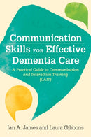 Communication Skills for Effective Dementia Care : A Practical Guide to Communication and Interaction Training (CAIT)-9781785926235