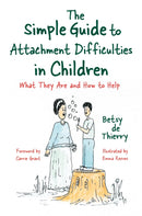 The Simple Guide to Attachment Difficulties in Children : What They Are and How to Help-9781785926396