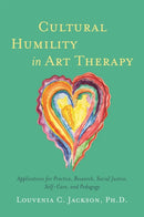 Cultural Humility in Art Therapy : Applications for Practice, Research, Social Justice, Self-Care, and Pedagogy-9781785926433