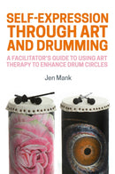 Self-Expression through Art and Drumming : A Facilitator's Guide to Using Art Therapy to Enhance Drum Circles-9781785927157