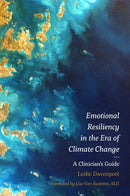 Emotional Resiliency in the Era of Climate Change : A Clinician's Guide-9781785927195