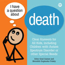 I Have a Question about Death : Clear Answers for All Kids, including Children with Autism Spectrum Disorder or other Special Needs-9781785927508