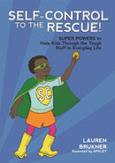Self-Control to the Rescue! : Super Powers to Help Kids Through the Tough Stuff in Everyday Life-9781785927591