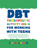 DBT Therapeutic Activity Ideas for Working with Teens : Skills and Exercises for Working with Clients with Borderline Personality Disorder, Depression, Anxiety, and Other Emotional Sensitivities-9781785927850