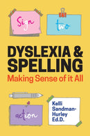 Dyslexia and Spelling : Making Sense of it All-9781785927911