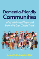 Dementia-Friendly Communities : Why We Need Them and How We Can Create Them-9781785928161