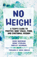 No Weigh! : A Teen's Guide to Positive Body Image, Food, and Emotional Wisdom-9781785928253