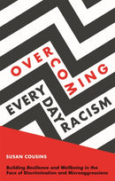Overcoming Everyday Racism : Building Resilience and Wellbeing in the Face of Discrimination and Microaggressions-9781785928505