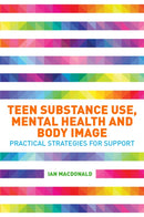 Teen Substance Use, Mental Health and Body Image : Practical Strategies for Support-9781785928673