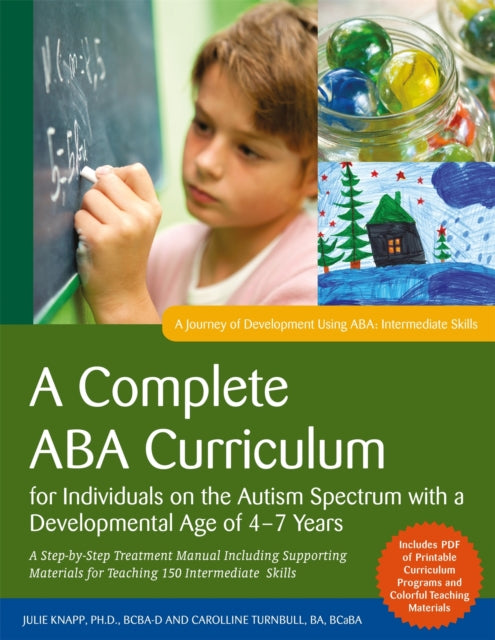 A Complete ABA Curriculum for Individuals on the Autism Spectrum with a Developmental Age of 4-7 Years : A Step-by-Step Treatment Manual Including Supporting Materials for Teaching 150 Intermediate Sk-9781785929878