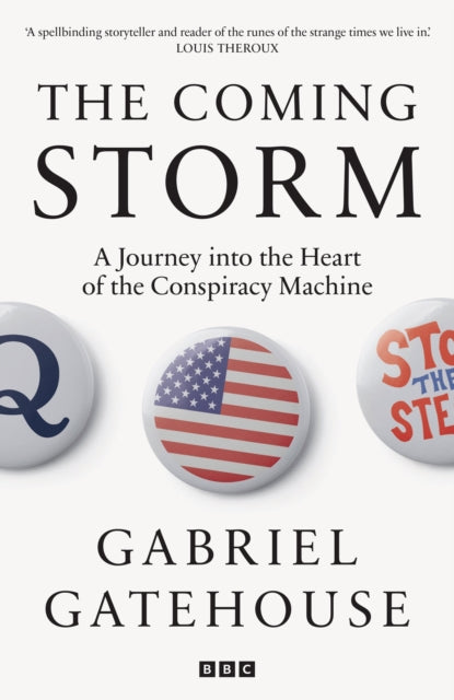 The Coming Storm : A Journey into the Heart of the Conspiracy Machine-9781785948152