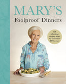Mary's Foolproof Dinners : 120 effortless recipes from my brand-new BBC series-9781785949227