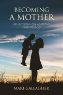 Becoming a Mother : Reflections on Adoptive Parenthood-9781786050588