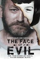 The Face of Evil : The True Story of Serial Killer, Robert Black-9781786062871