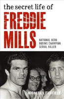 The Secret Life Of Freddie Mills - National Hero, Boxing Champion, SERIAL KILLER : National Hero. Boxing Champion. Serial Killer.-9781786064455