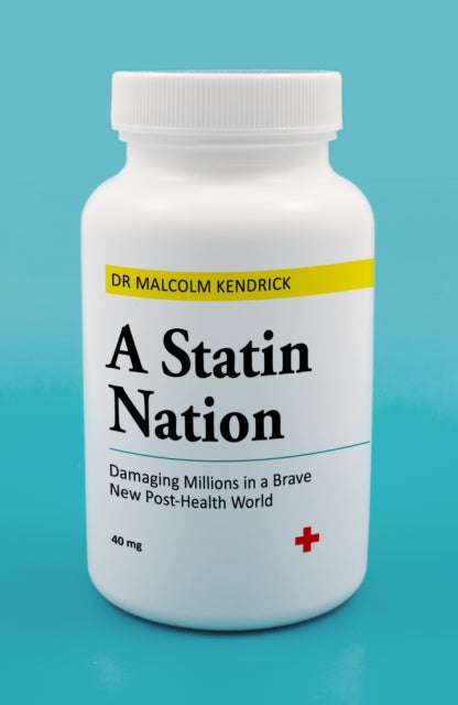 A Statin Nation : Damaging Millions in a Brave New Post-health World-9781786068255